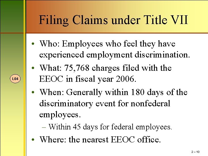 Filing Claims under Title VII L 04 • Who: Employees who feel they have