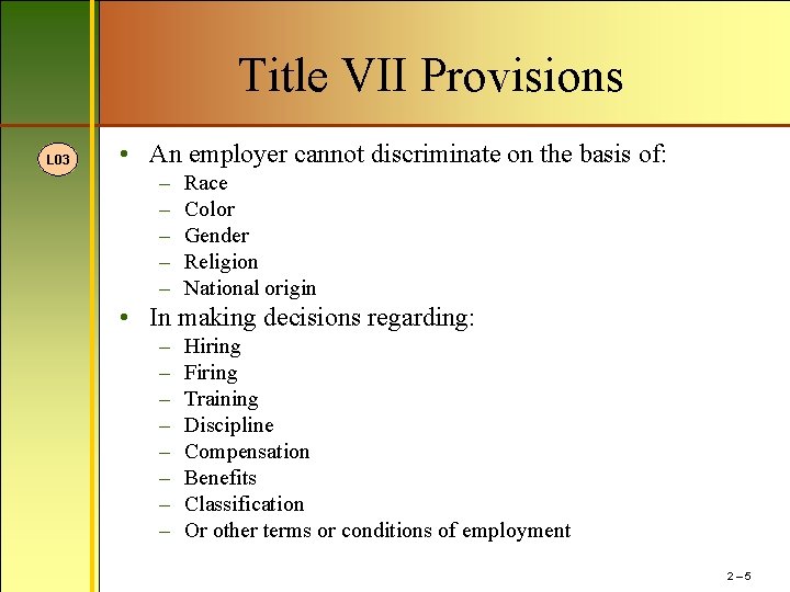 Title VII Provisions L 03 • An employer cannot discriminate on the basis of: