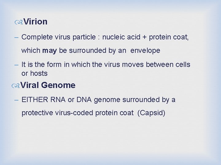  Virion – Complete virus particle : nucleic acid + protein coat, which may