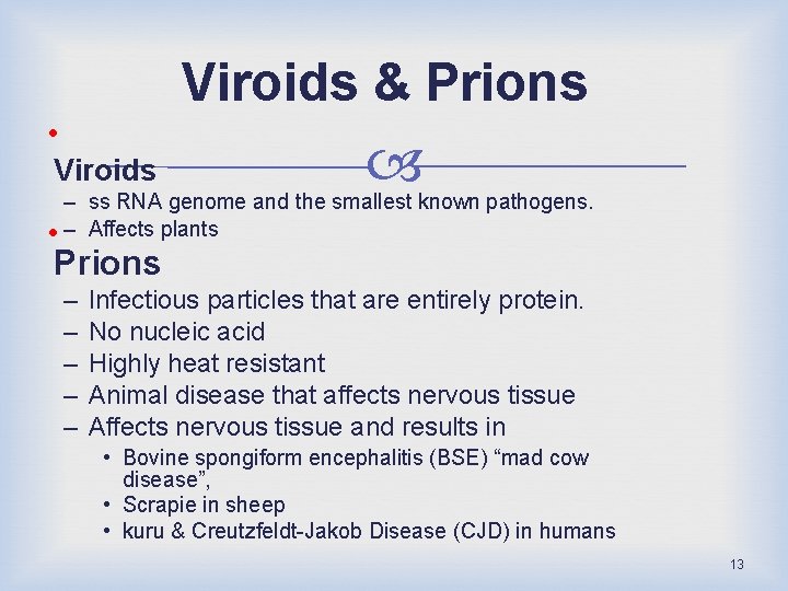 Viroids & Prions • Viroids – ss RNA genome and the smallest known pathogens.