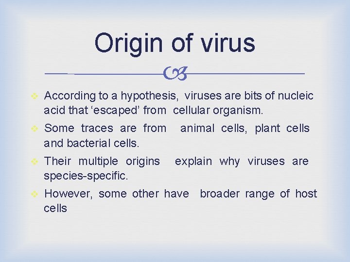 Origin of virus According to a hypothesis, viruses are bits of nucleic acid that