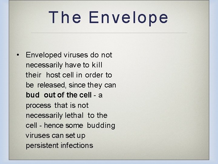 T h e Envelope • Enveloped viruses do not necessarily have to kill their