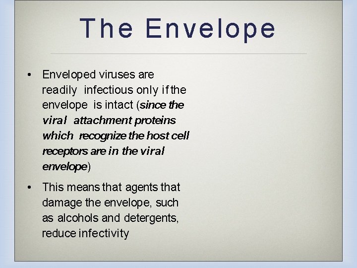 T h e Envelope • Enveloped viruses are readily infectious only if the envelope