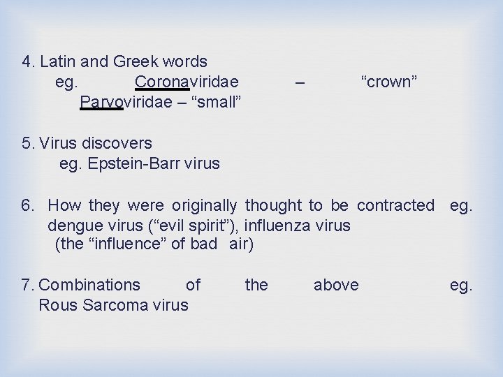 4. Latin and Greek words eg. Coronaviridae Parvoviridae – “small” – “crown” 5. Virus