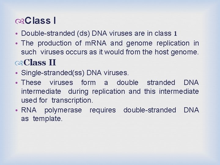  Class I • Double-stranded (ds) DNA viruses are in class 1 • The
