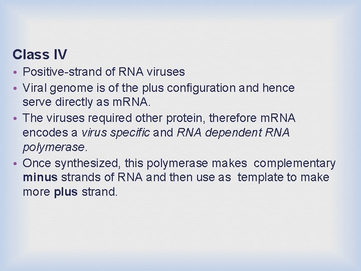 Class IV • Positive-strand of RNA viruses • Viral genome is of the plus