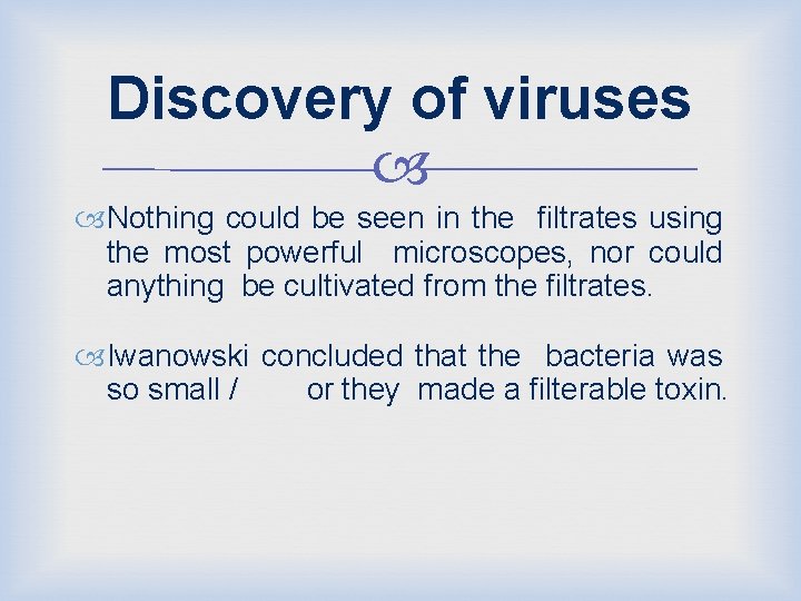 Discovery of viruses Nothing could be seen in the filtrates using the most powerful