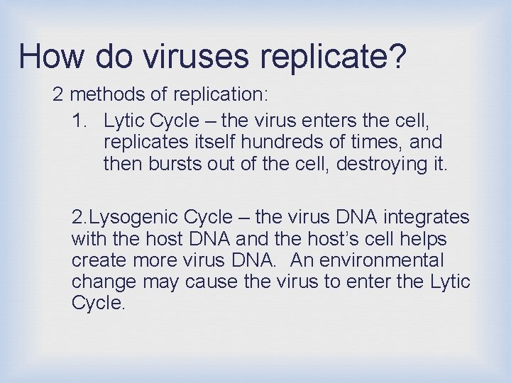 How do viruses replicate? 2 methods of replication: 1. Lytic Cycle – the virus
