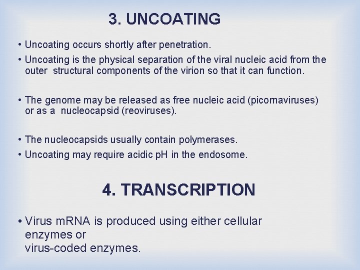 3. UNCOATING • Uncoating occurs shortly after penetration. • Uncoating is the physical separation