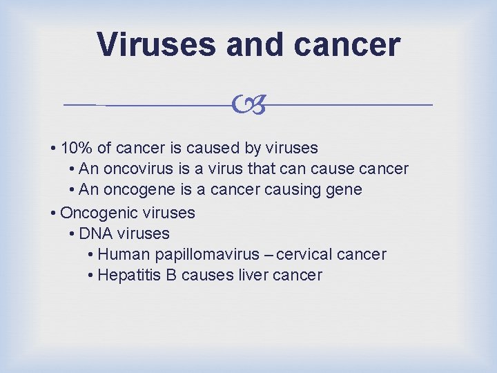 Viruses and cancer • 10% of cancer is caused by viruses • An oncovirus