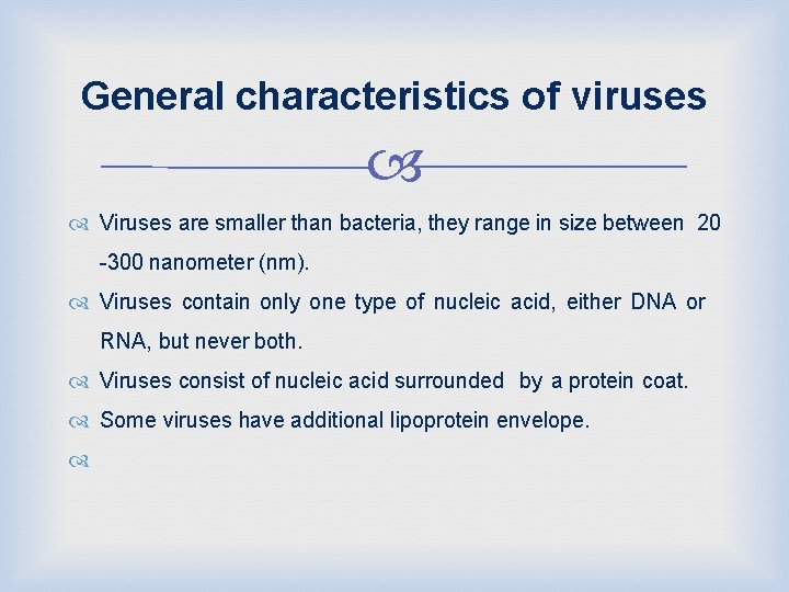 General characteristics of viruses Viruses are smaller than bacteria, they range in size between