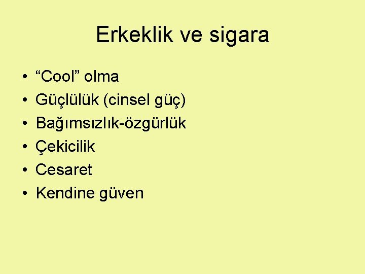 Erkeklik ve sigara • • • “Cool” olma Güçlülük (cinsel güç) Bağımsızlık-özgürlük Çekicilik Cesaret