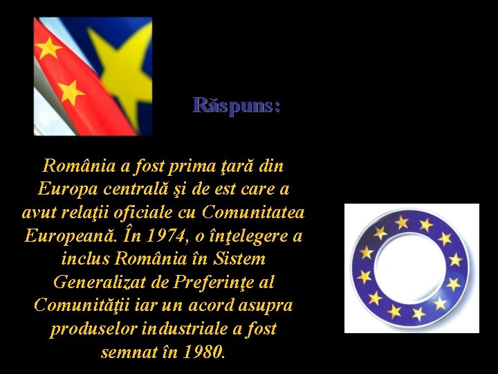 Răspuns: România a fost prima ţară din Europa centrală şi de est care a