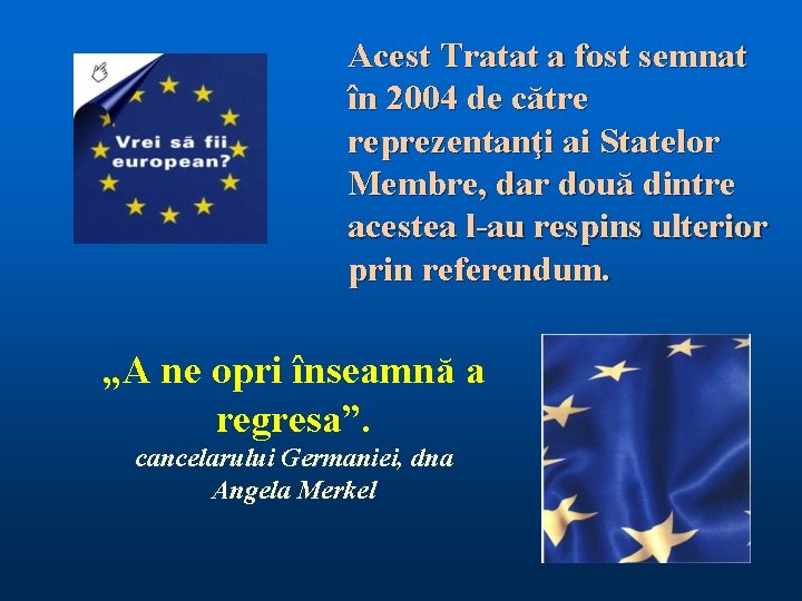 Acest Tratat a fost semnat în 2004 de către reprezentanţi ai Statelor Membre, dar