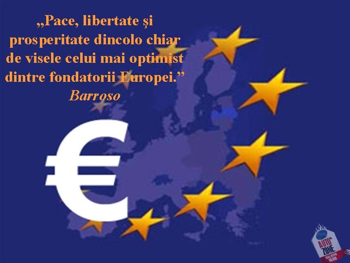 „Pace, libertate şi prosperitate dincolo chiar de visele celui mai optimist dintre fondatorii Europei.