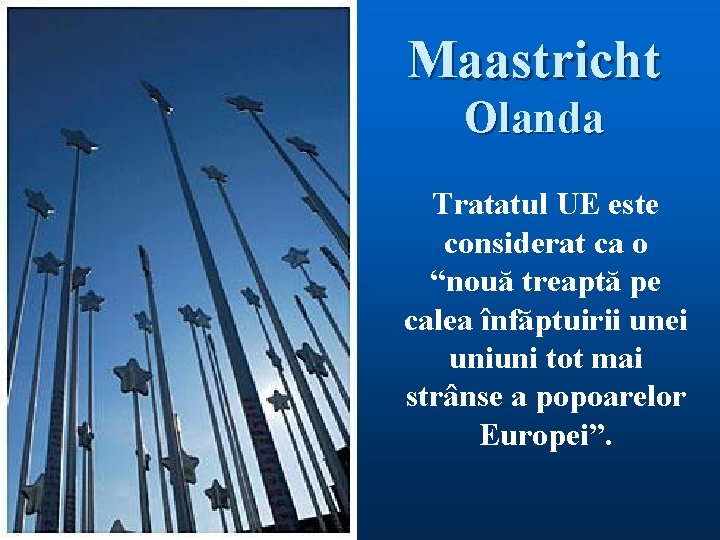 Maastricht Olanda Tratatul UE este considerat ca o “nouă treaptă pe calea înfăptuirii unei