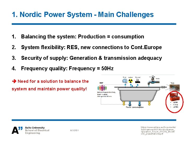 1. Nordic Power System - Main Challenges 1. Balancing the system: Production = consumption