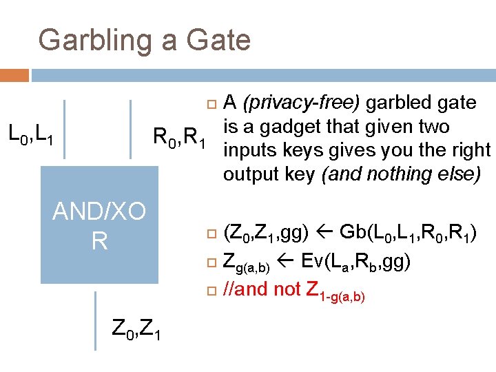 Garbling a Gate L 0, L 1 R 0, R 1 AND/XO R Z