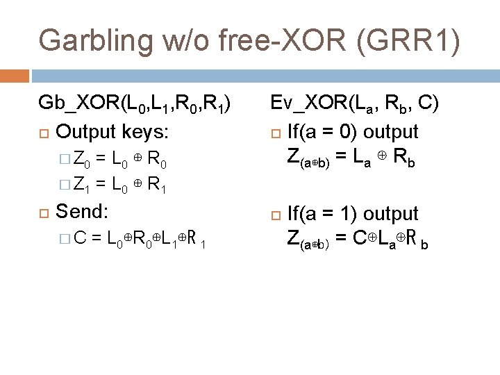 Garbling w/o free-XOR (GRR 1) Gb_XOR(L 0, L 1, R 0, R 1) Output