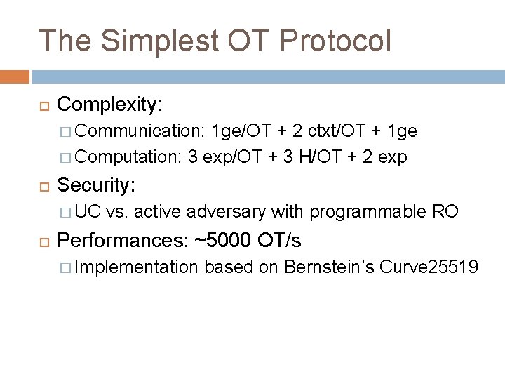 The Simplest OT Protocol Complexity: � Communication: 1 ge/OT + 2 ctxt/OT + 1