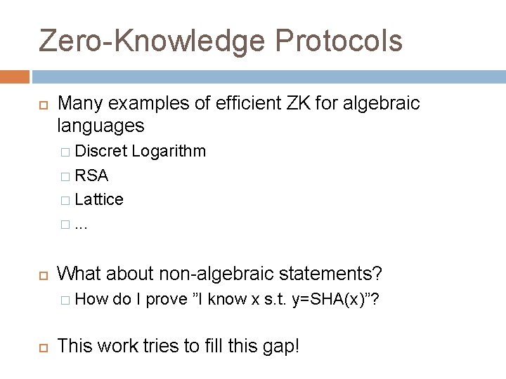 Zero-Knowledge Protocols Many examples of efficient ZK for algebraic languages � Discret Logarithm �