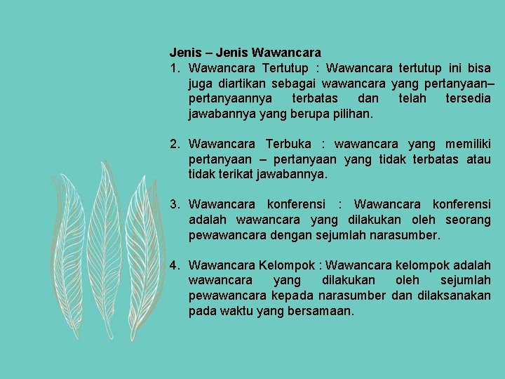 Jenis – Jenis Wawancara 1. Wawancara Tertutup : Wawancara tertutup ini bisa juga diartikan