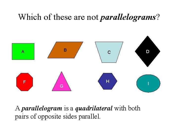 Which of these are not parallelograms? B A F G C H A parallelogram