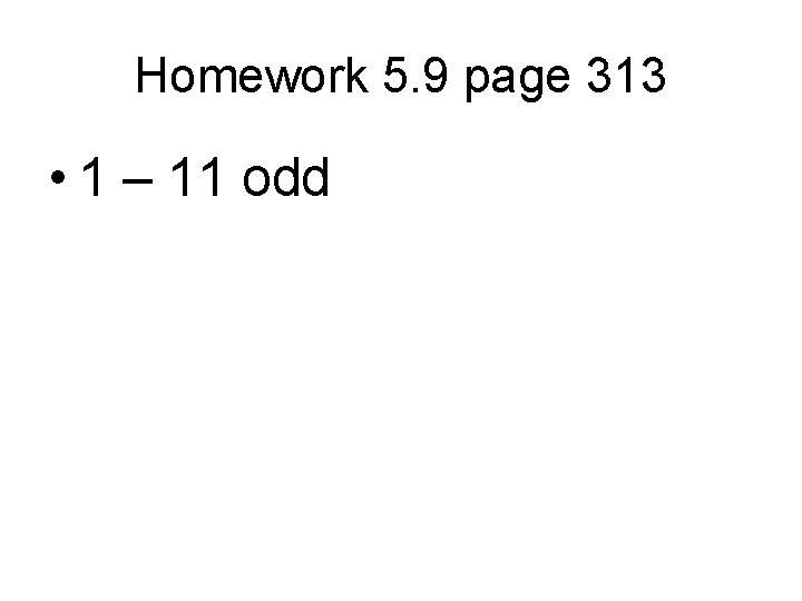 Homework 5. 9 page 313 • 1 – 11 odd 