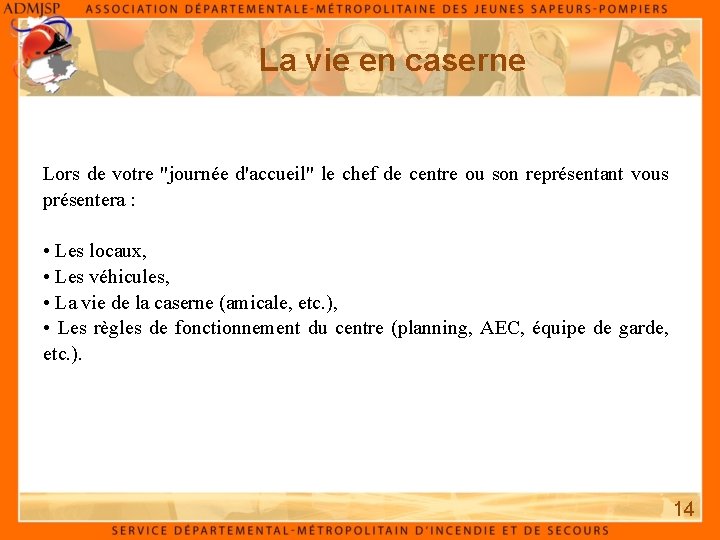 La vie en caserne Lors de votre "journée d'accueil" le chef de centre ou