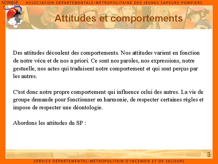 Attitudes et comportements Des attitudes découlent des comportements. Nos attitudes varient en fonction de