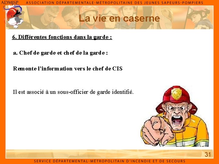 La vie en caserne 6. Différentes fonctions dans la garde : a. Chef de