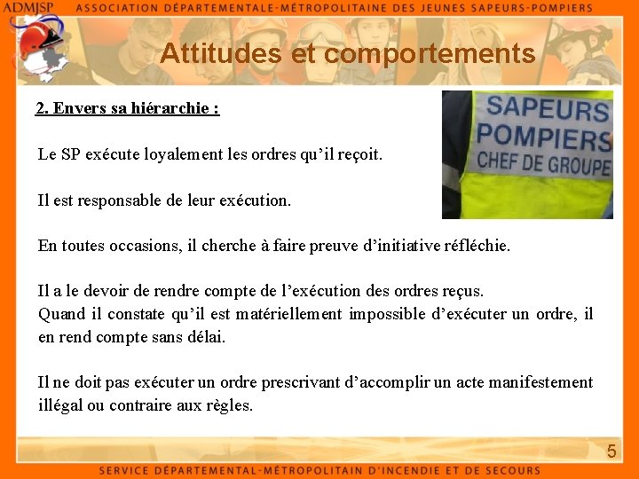 Attitudes et comportements 2. Envers sa hiérarchie : Le SP exécute loyalement les ordres