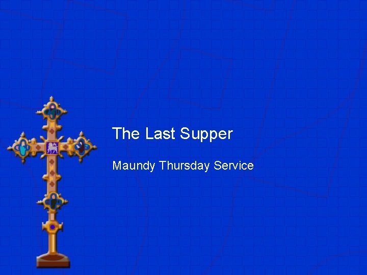The Last Supper Maundy Thursday Service 