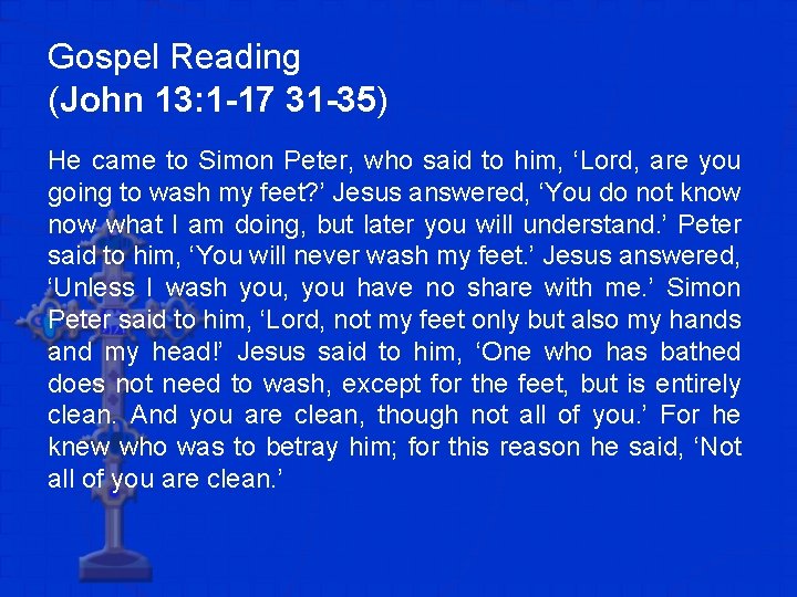 Gospel Reading (John 13: 1 -17 31 -35) He came to Simon Peter, who