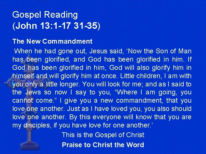 Gospel Reading (John 13: 1 -17 31 -35) The New Commandment When he had