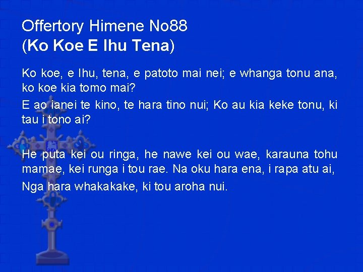 Offertory Himene No 88 (Ko Koe E Ihu Tena) Ko koe, e Ihu, tena,
