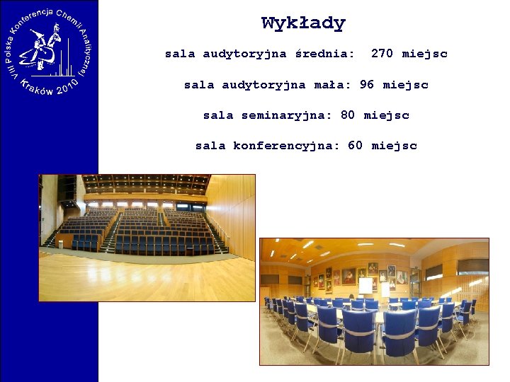 Wykłady sala audytoryjna średnia: 270 miejsc sala audytoryjna mała: 96 miejsc sala seminaryjna: 80