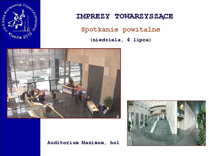 IMPREZY TOWARZYSZĄCE Spotkanie powitalne (niedziela, 4 lipca) Auditorium Maximum, hol 