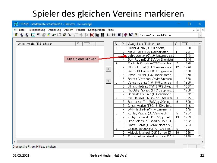 Spieler des gleichen Vereins markieren Auf Spieler klicken 08. 03. 2021 Gerhard Heder (He.