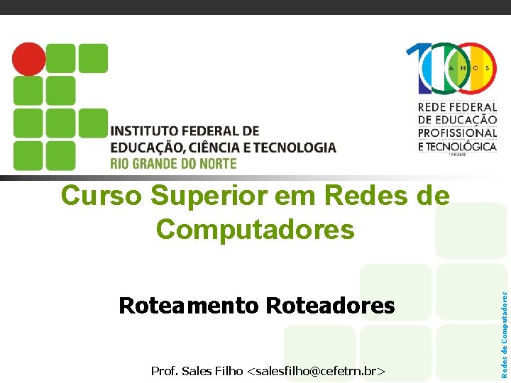 Roteamento Roteadores Prof. Sales Filho <salesfilho@cefetrn. br> Redes de Computadores Curso Superior em Redes