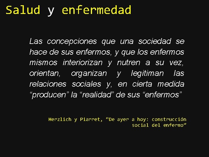 Salud y enfermedad Las concepciones que una sociedad se hace de sus enfermos, y