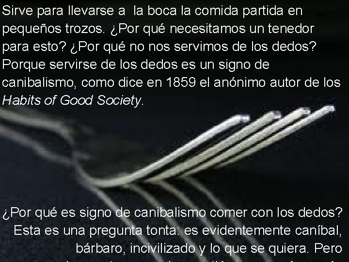 Sirve para llevarse a la boca la comida partida en pequeños trozos. ¿Por qué