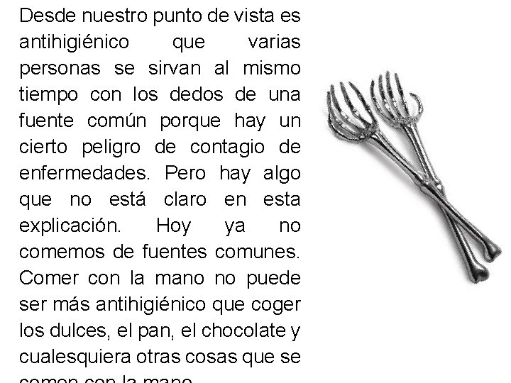 Desde nuestro punto de vista es antihigiénico que varias personas se sirvan al mismo