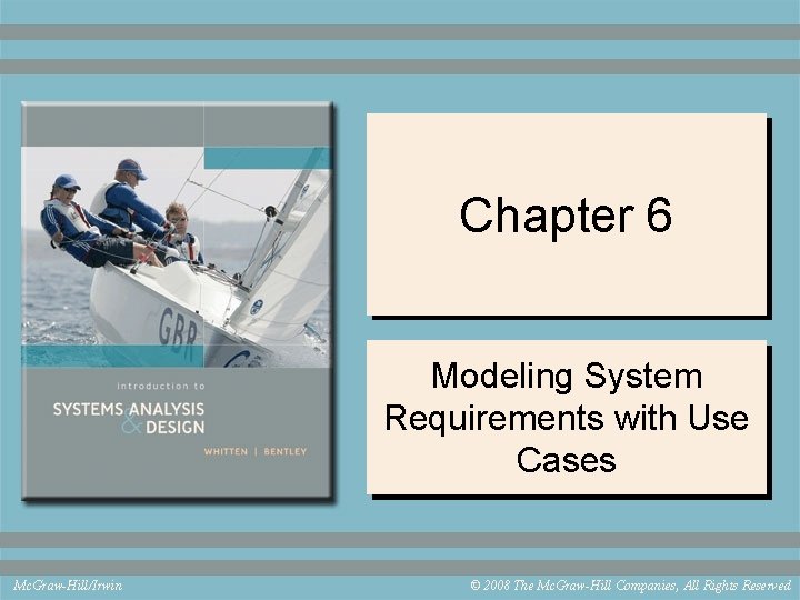 Chapter 6 Modeling System Requirements with Use Cases Mc. Graw-Hill/Irwin © 2008 The Mc.