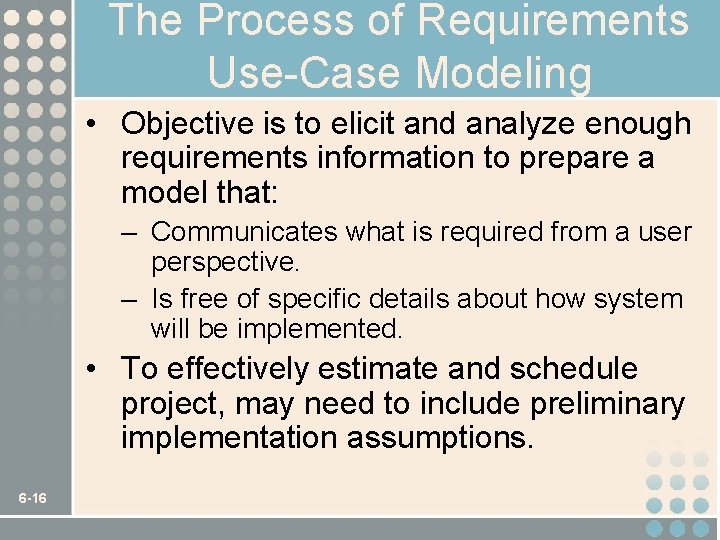 The Process of Requirements Use-Case Modeling • Objective is to elicit and analyze enough