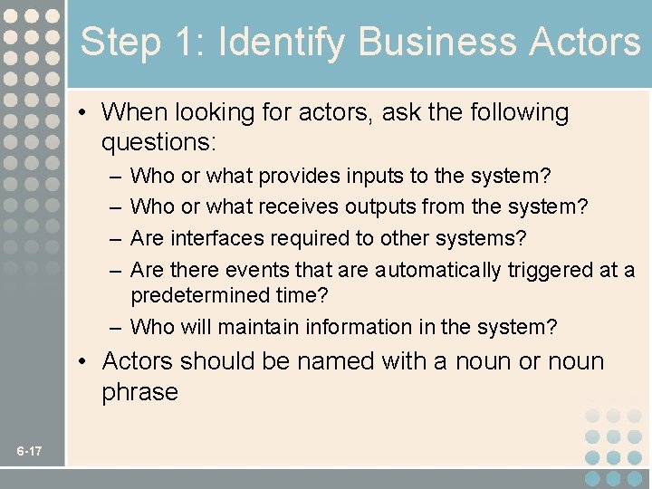 Step 1: Identify Business Actors • When looking for actors, ask the following questions: