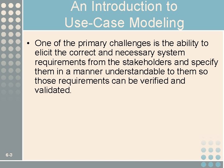 An Introduction to Use-Case Modeling • One of the primary challenges is the ability