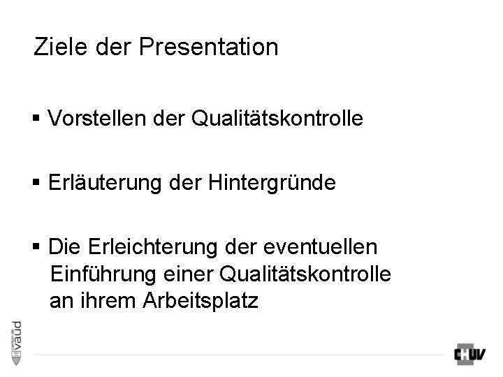 Ziele der Presentation § Vorstellen der Qualitätskontrolle § Erläuterung der Hintergründe § Die Erleichterung Ziele der Presentation § Vorstellen der Qualitätskontrolle § Erläuterung der Hintergründe § Die Erleichterung