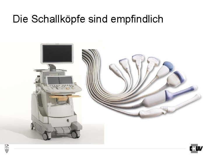 Die Schallköpfe sind empfindlich Die Schallköpfe sind empfindlich