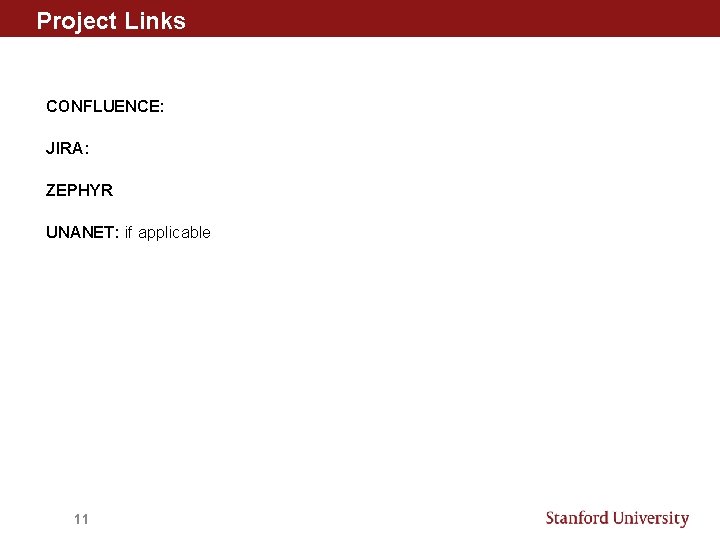 Project Links CONFLUENCE: JIRA: ZEPHYR UNANET: if applicable 11 